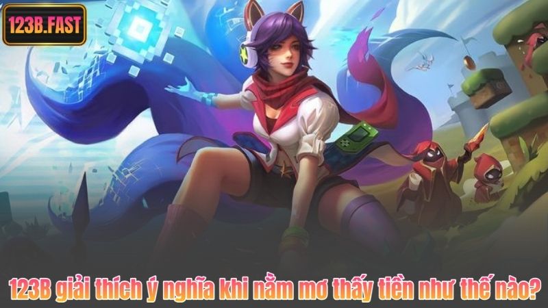 123B giải thích ý nghĩa khi nằm mơ thấy tiền như thế nào?