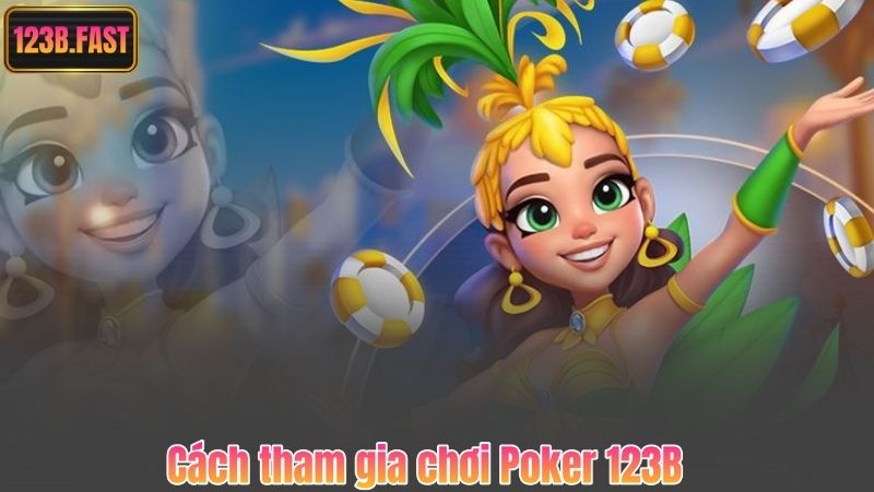 Cách tham gia chơi Poker 123B