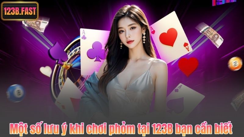 Một số lưu ý khi chơi phỏm tại 123B bạn cần biết