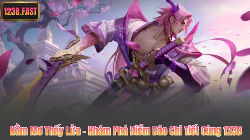 Nằm Mơ Thấy Lửa – Khám Phá Điềm Báo Chi Tiết Cùng 123B 2 Nằm Mơ Thấy Lửa – Khám Phá Điềm Báo Chi Tiết Cùng 123B