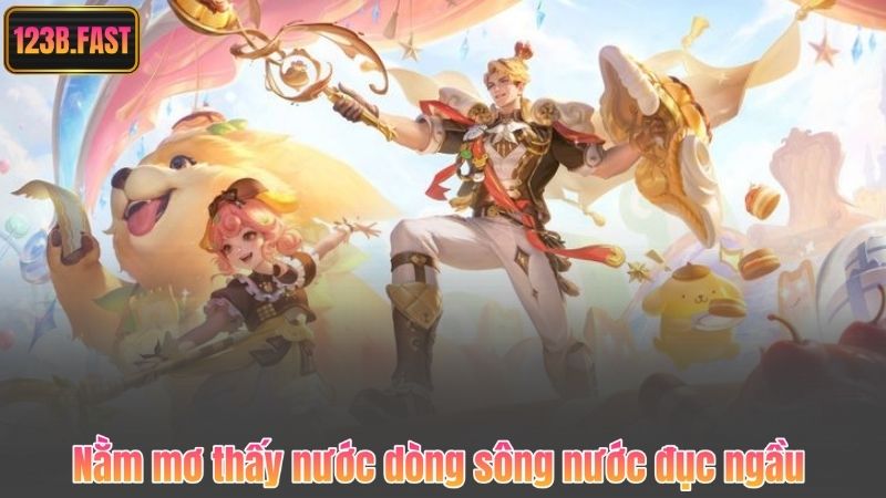 Nằm mơ thấy nước dòng sông nước đục ngầu