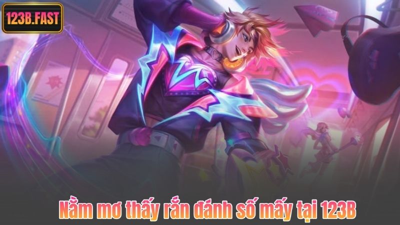 Nằm mơ thấy rắn đánh số mấy tại 123B