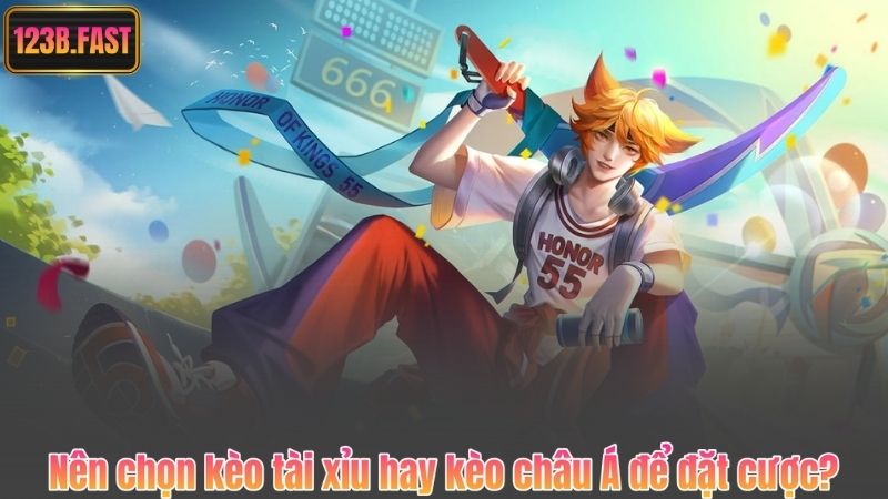 Nên chọn kèo tài xỉu hay kèo châu Á để đặt cược?