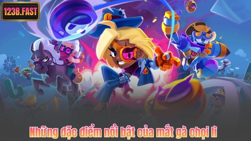 Những đặc điểm nổi bật của mắt gà chọi lì