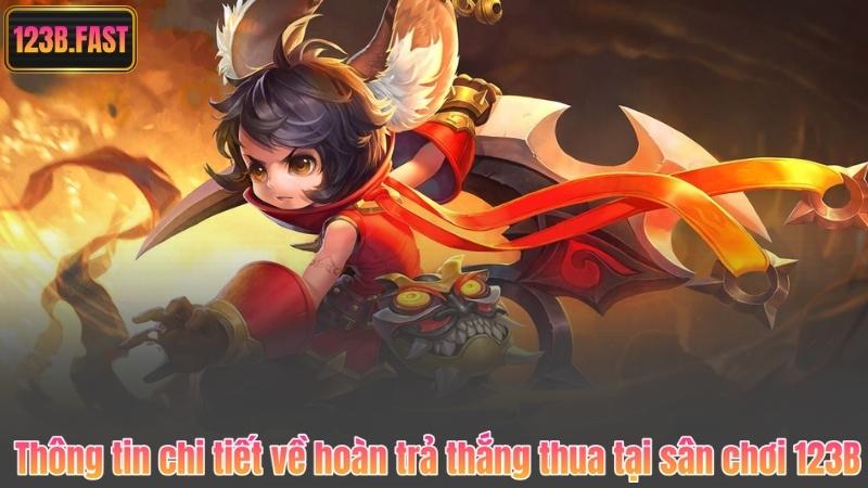 Thông tin chi tiết về hoàn trả thắng thua tại sân chơi 123B
